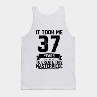 It Took Me 37 Years To Create This Masterpiece 37th Birthday Tank Top